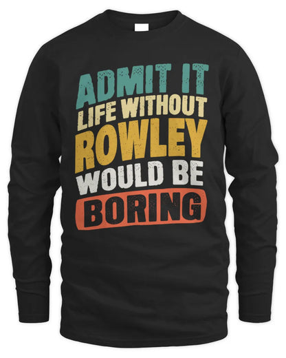 ROWLEY TP88-K4-229
Personalized Funny Quote Apparel “Life Without NAME Would Be Boring” - Men's Long Sleeved T-Shirt - Black