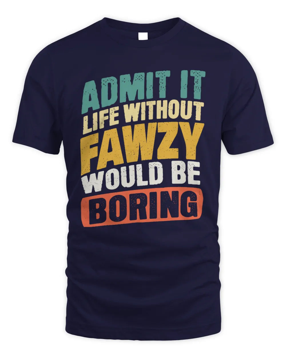FAWZY TP88-K4-229
Personalized Funny Quote Apparel “Life Without NAME Would Be Boring” - Unisex Standard T-Shirt - Navy