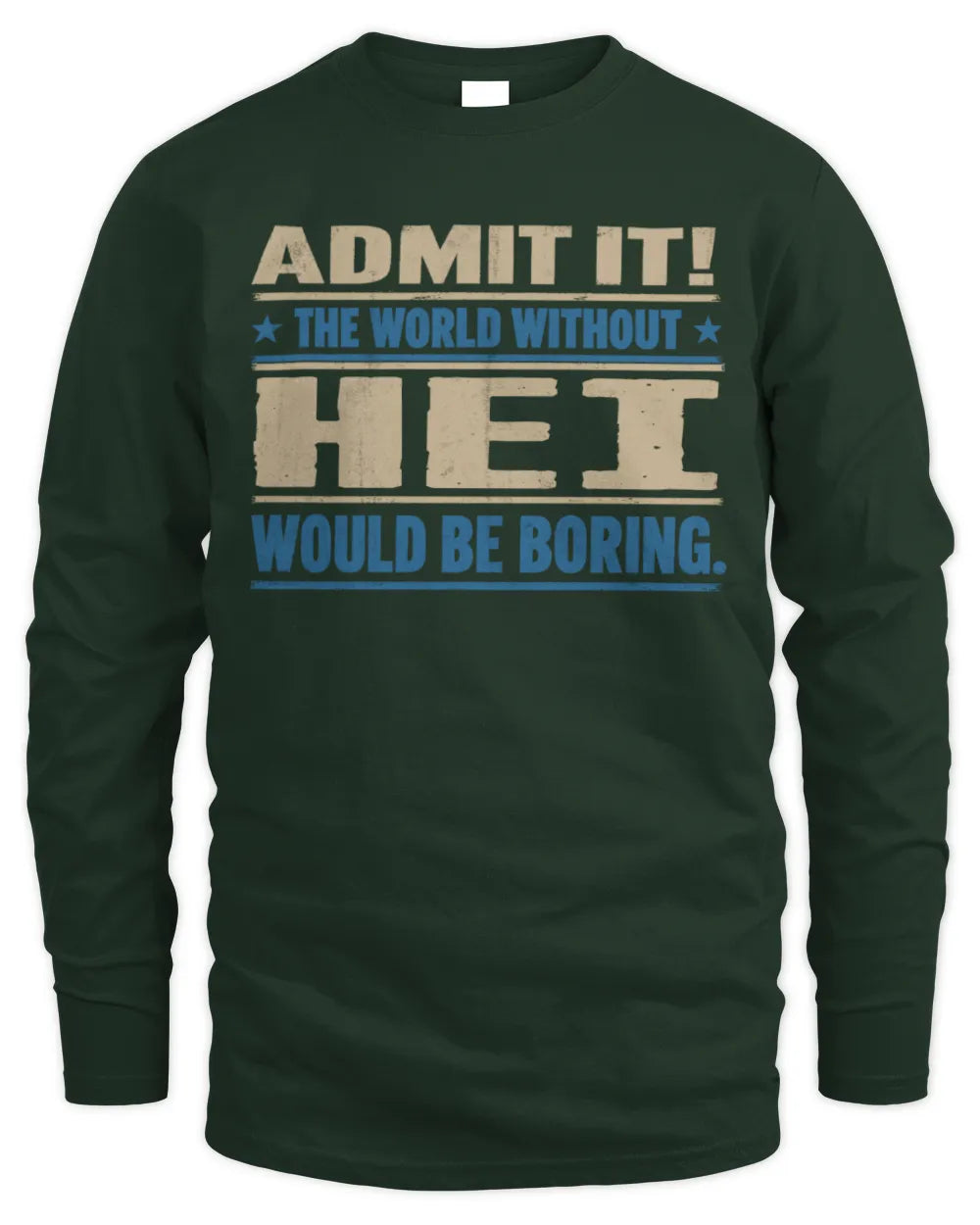 HEI TP68-K2-968 – Personalized Funny Quote Apparel “The World Without NAME Would Be Boring” - Men's Long Sleeved T-Shirt - Forest Green