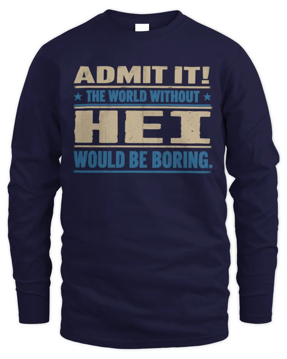 HEI TP68-K2-968 – Personalized Funny Quote Apparel “The World Without NAME Would Be Boring” - Men's Long Sleeved T-Shirt - Navy