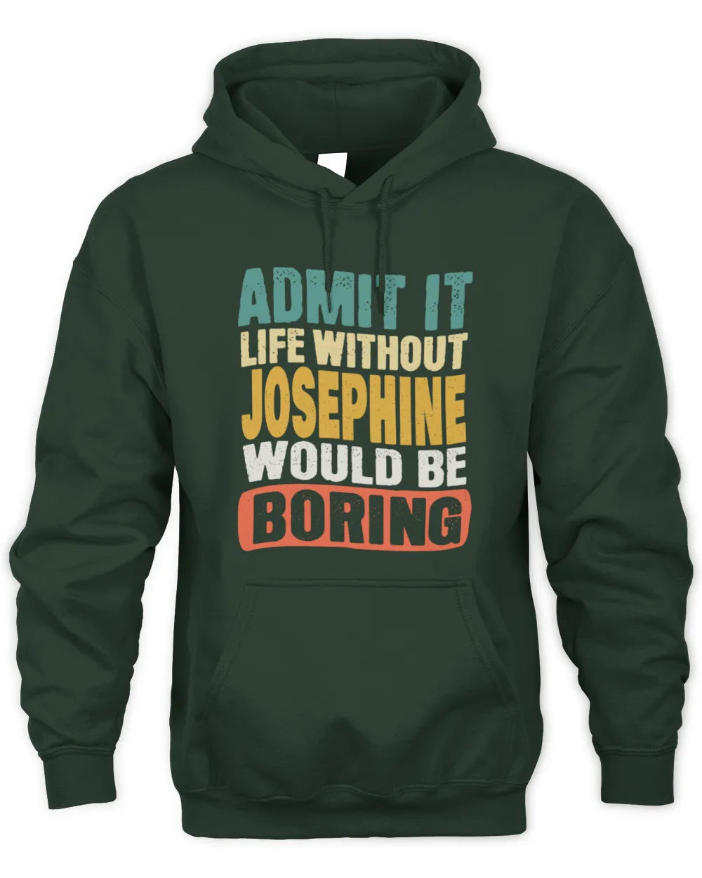JOSEPHINE TP86-K3-229 Personalized Funny Quote Apparel “Life Without NAME Would Be Boring” - Unisex Hoodie - Forest Green