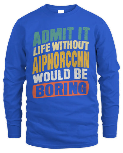 AIPHORCCHN TP88-K4-229
Personalized Funny Quote Apparel “Life Without NAME Would Be Boring” - Men's Long Sleeved T-Shirt - Royal