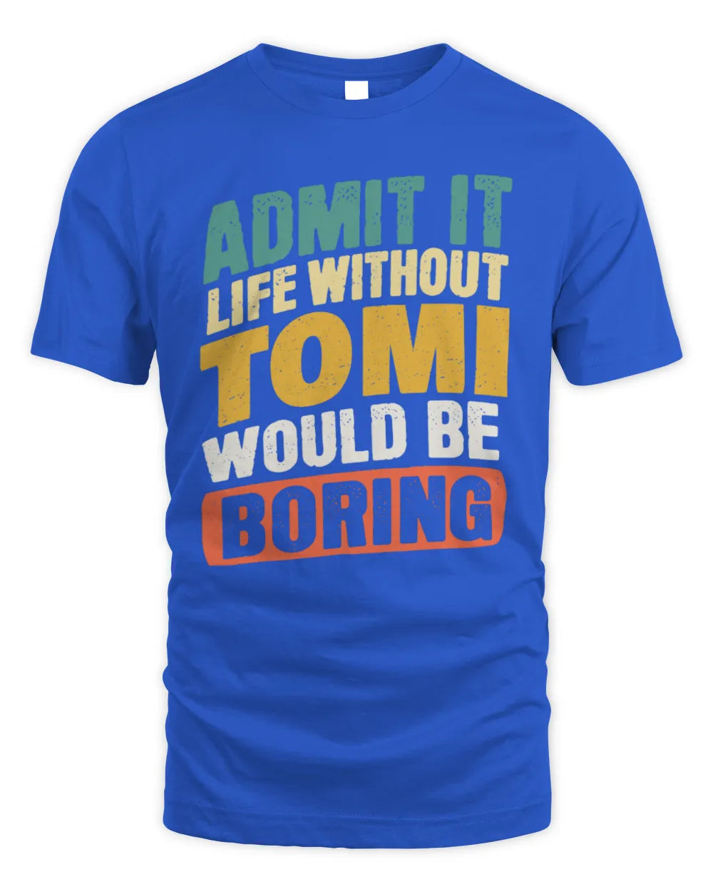 TOMI TP88-K4-229
Personalized Funny Quote Apparel “Life Without NAME Would Be Boring” - Unisex Standard T-Shirt - Royal