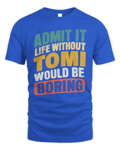 TOMI TP88-K4-229
Personalized Funny Quote Apparel “Life Without NAME Would Be Boring” - Unisex Standard T-Shirt - Royal