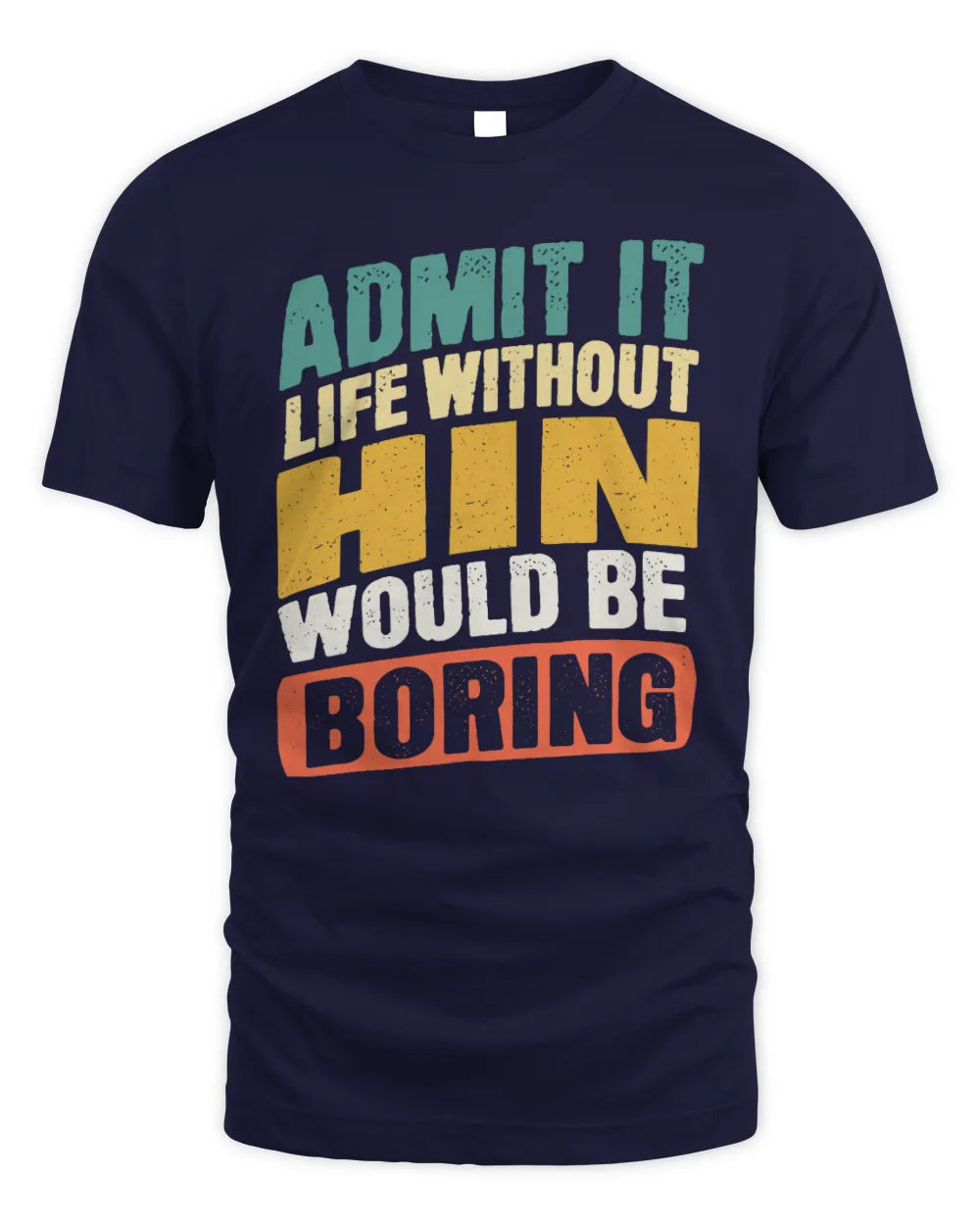 HIN TP88-K4-229
Personalized Funny Quote Apparel “Life Without NAME Would Be Boring” - Unisex Standard T-Shirt - Navy
