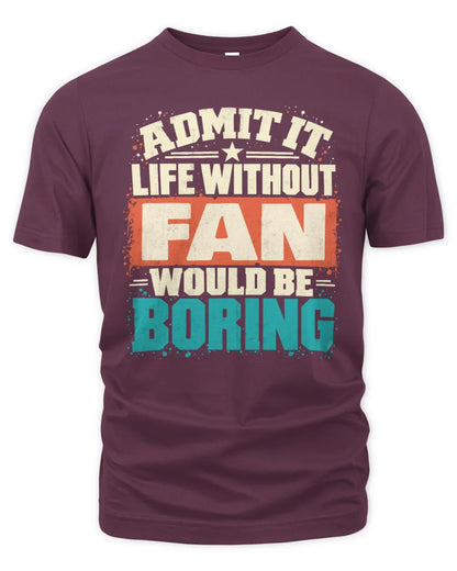 FAN P02-TH11-226 Personalized Admit It Life Without [Name] Would Be Boring T-Shirt - Custom Name Funny Gift - Unisex Standard T-Shirt - Maroon