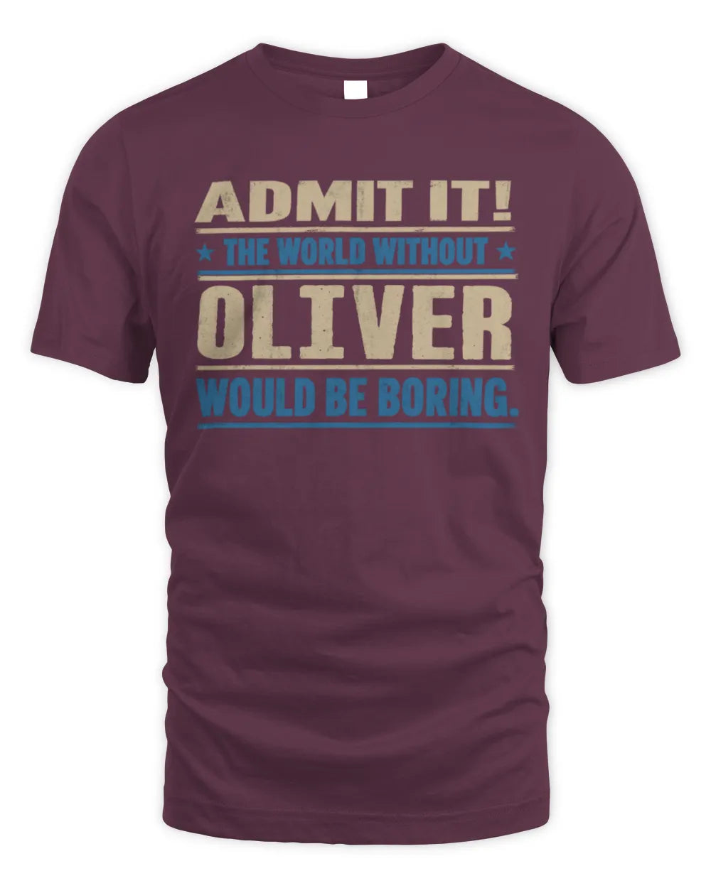 OLIVER TP68-K2-968 – Personalized Funny Quote Apparel “The World Without NAME Would Be Boring” - Unisex Standard T-Shirt - Maroon