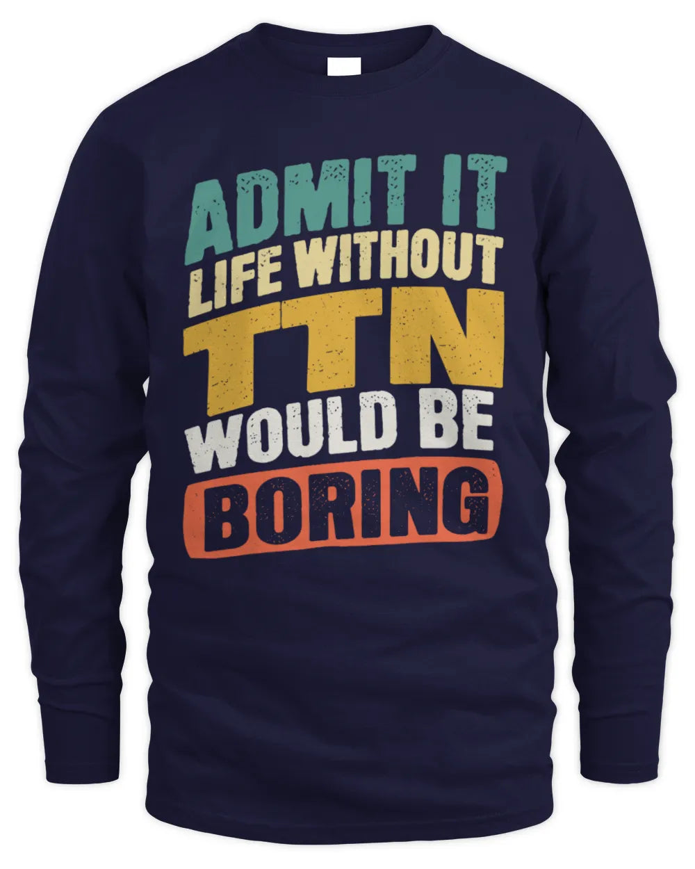 TTN TP88-K4-229
Personalized Funny Quote Apparel “Life Without NAME Would Be Boring” - Men's Long Sleeved T-Shirt - Navy