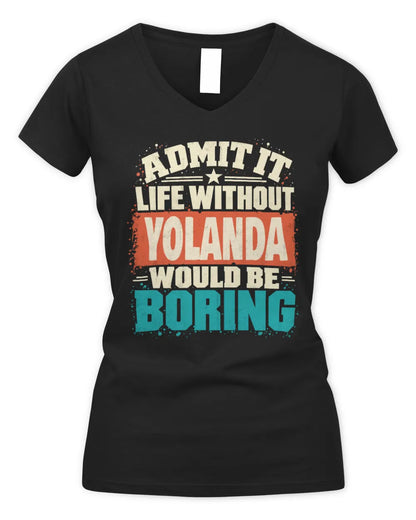 YOLANDA P02-TH11-226 Personalized Admit It Life Without [Name] Would Be Boring T-Shirt - Custom Name Funny Gift - Women's V-Neck T-Shirt - Black
