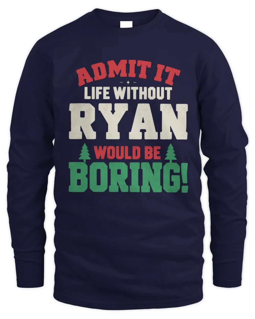 RYAN P5 TH08 Christmas T-Shirt – “Life Without NAME Would Be Boring” - Men's Long Sleeved T-Shirt - Navy