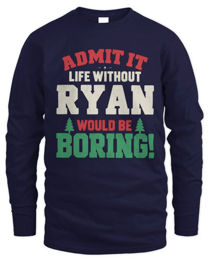 RYAN P5 TH08 Christmas T-Shirt – “Life Without NAME Would Be Boring” - Men's Long Sleeved T-Shirt - Navy