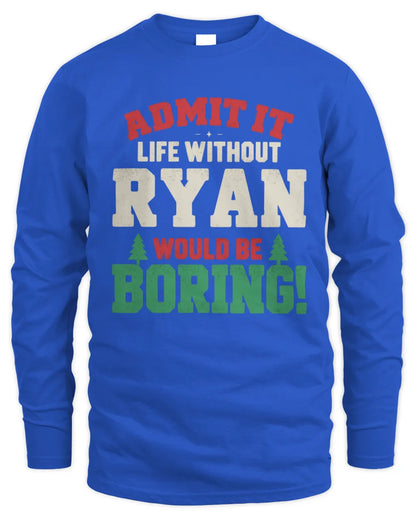 RYAN P5 TH08 Christmas T-Shirt – “Life Without NAME Would Be Boring” - Men's Long Sleeved T-Shirt - Royal