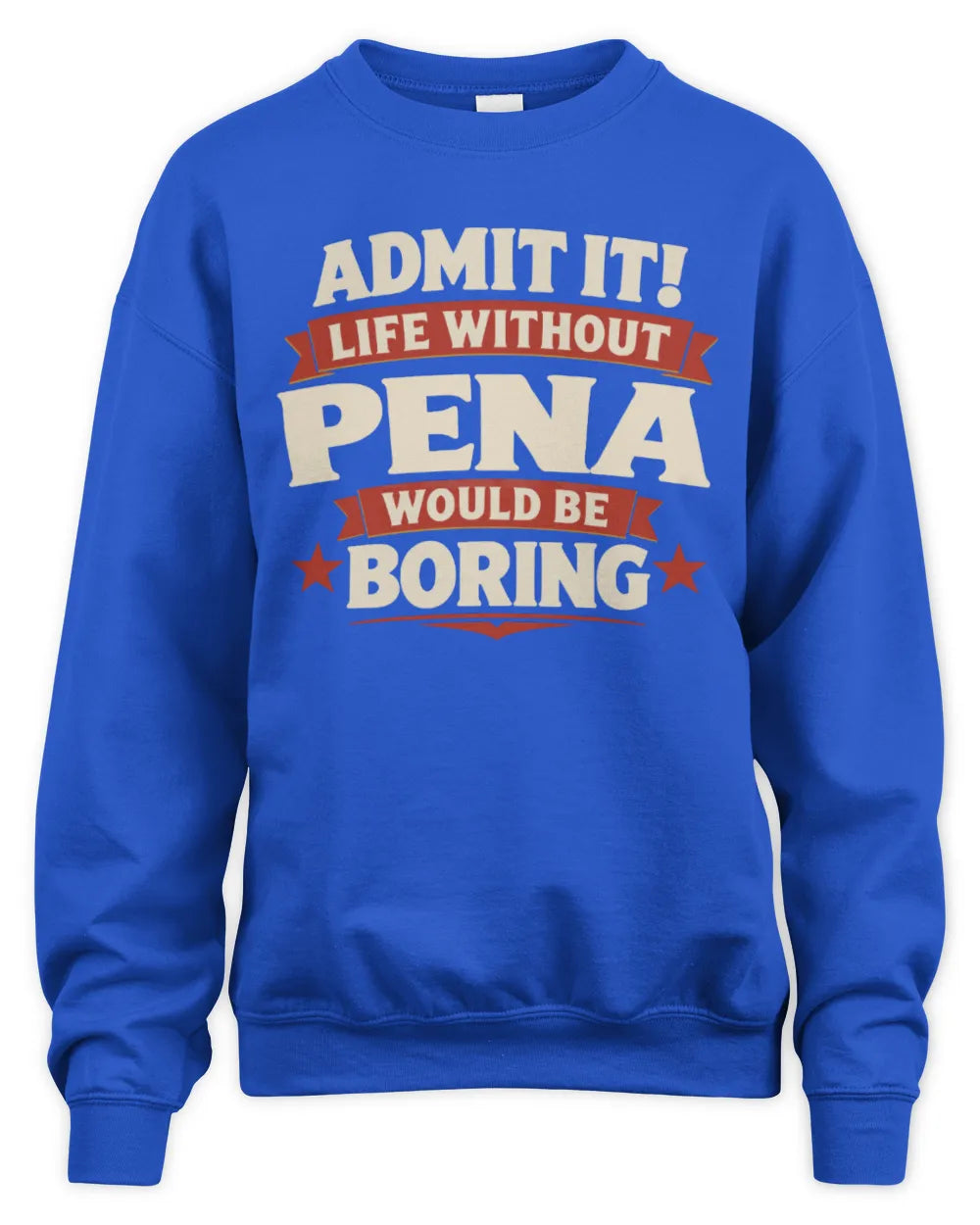 PENA P4 KT003 Personalized Funny Quote Apparel “Life Without NAME Would Be Boring” - Unisex Sweatshirt - Royal