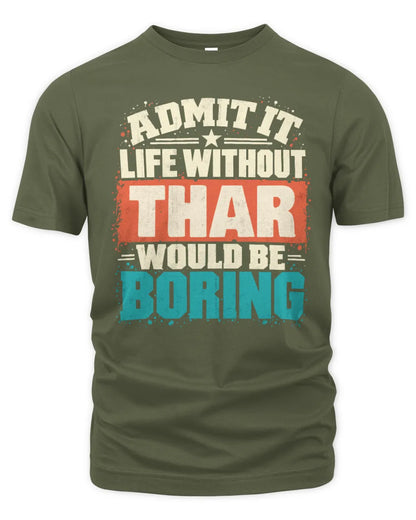 THAR P02-TH11-226 Personalized Admit It Life Without [Name] Would Be Boring T-Shirt - Custom Name Funny Gift - Unisex Standard T-Shirt - Military Green