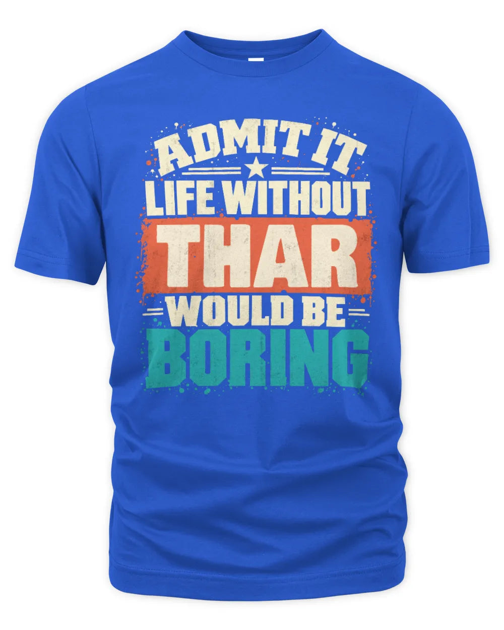 THAR P02-TH11-226 Personalized Admit It Life Without [Name] Would Be Boring T-Shirt - Custom Name Funny Gift - Unisex Standard T-Shirt - Royal