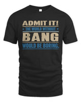 BANG TP68-K2-968 – Personalized Funny Quote Apparel “The World Without NAME Would Be Boring” - Unisex Standard T-Shirt - Black