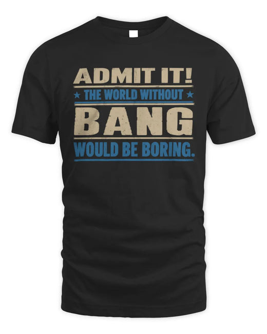 BANG TP68-K2-968 – Personalized Funny Quote Apparel “The World Without NAME Would Be Boring”