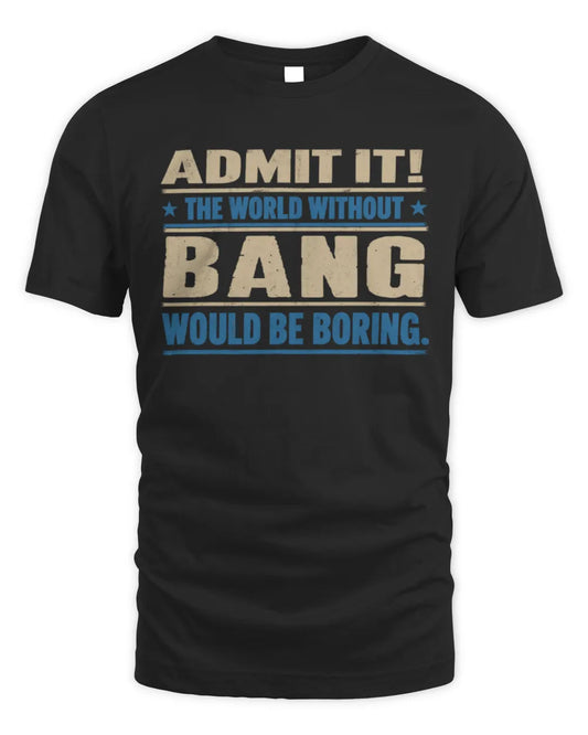 BANG TP68-K2-968 – Personalized Funny Quote Apparel “The World Without NAME Would Be Boring” - Unisex Standard T-Shirt - Black