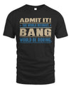 BANG TP68-K2-968 – Personalized Funny Quote Apparel “The World Without NAME Would Be Boring”