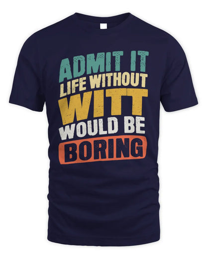 WITT TP88-K4-229
Personalized Funny Quote Apparel “Life Without NAME Would Be Boring” - Unisex Standard T-Shirt - Navy