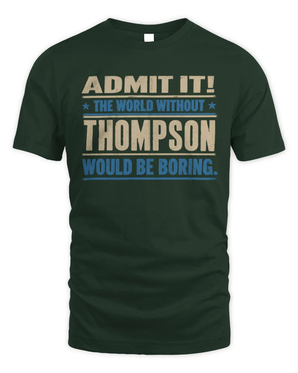 THOMPSON TP68-K2-968 – Personalized Funny Quote Apparel “The World Without NAME Would Be Boring” - Unisex Standard T-Shirt - Forest Green