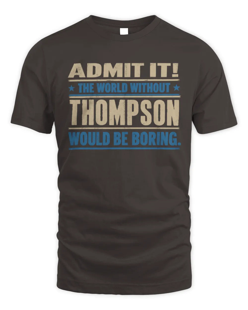 THOMPSON TP68-K2-968 – Personalized Funny Quote Apparel “The World Without NAME Would Be Boring” - Unisex Standard T-Shirt - Dark Chocolate