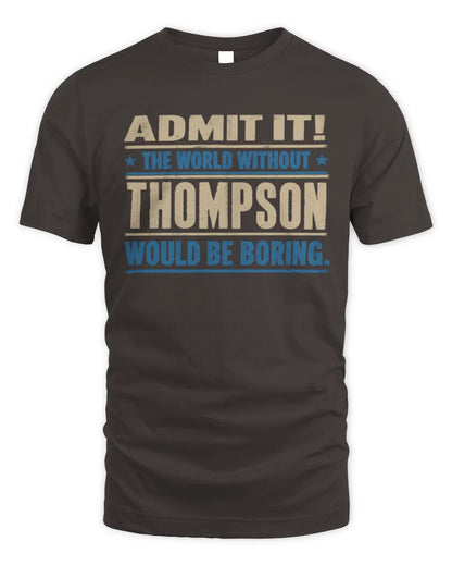 THOMPSON TP68-K2-968 – Personalized Funny Quote Apparel “The World Without NAME Would Be Boring” - Unisex Standard T-Shirt - Dark Chocolate