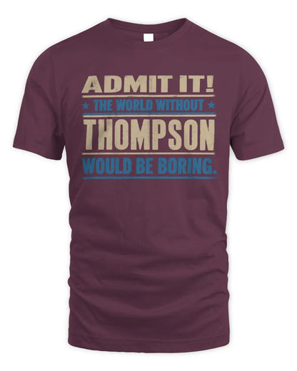 THOMPSON TP68-K2-968 – Personalized Funny Quote Apparel “The World Without NAME Would Be Boring” - Unisex Standard T-Shirt - Maroon