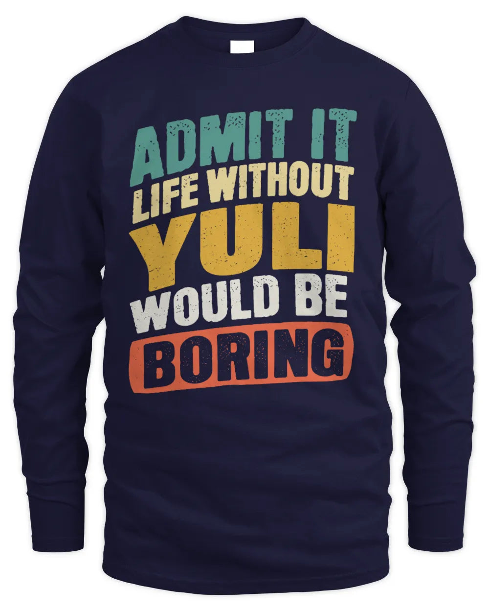 YULI TP88-K4-229
Personalized Funny Quote Apparel “Life Without NAME Would Be Boring” - Men's Long Sleeved T-Shirt - Navy