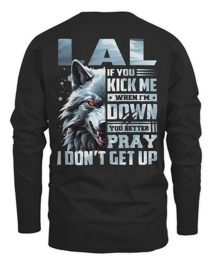 LAL AP62-K4-666 - Personalized Fierce Wolf Quote Apparel “If You Kick Me When I’m Down, You Better Pray I Don’t Get Up” - Men's Long Sleeved T-Shirt - Black