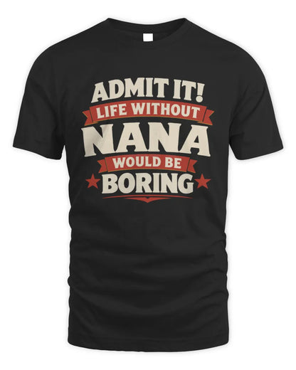 NANA P4 KT003 Personalized Funny Quote Apparel “Life Without NAME Would Be Boring” - Unisex Standard T-Shirt - Black