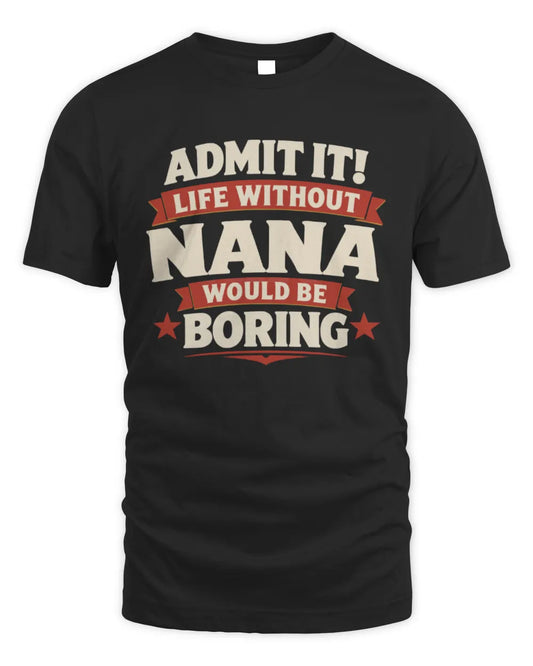 NANA P4 KT003 Personalized Funny Quote Apparel “Life Without NAME Would Be Boring” - Unisex Standard T-Shirt - Black