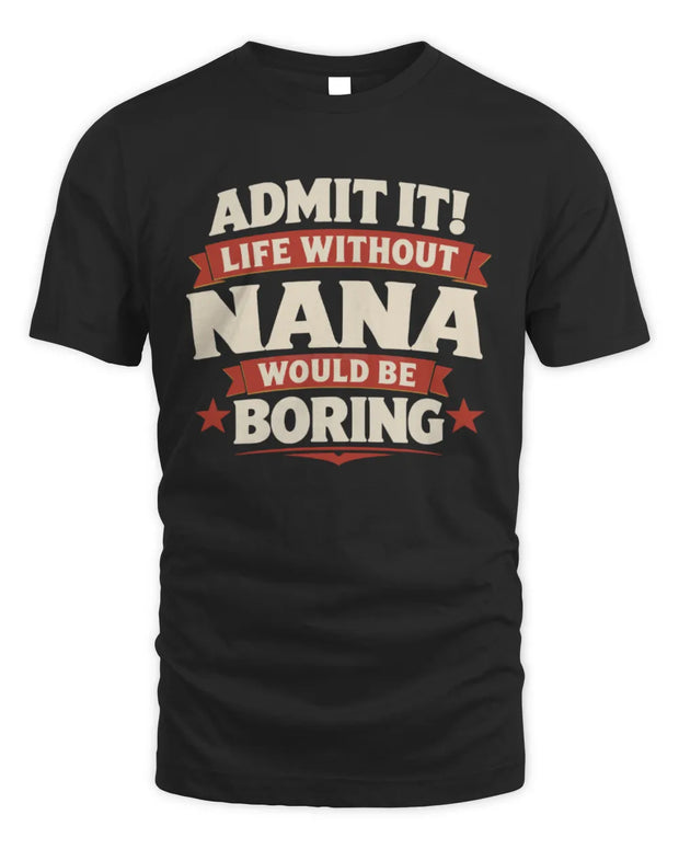 NANA P4 KT003 Personalized Funny Quote Apparel “Life Without NAME Would Be Boring”