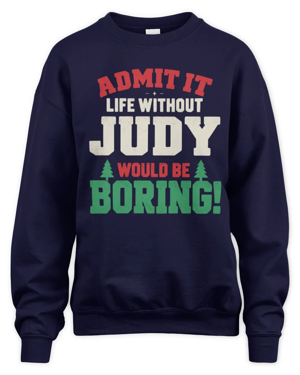 JUDY P5 TH08 Christmas T-Shirt – “Life Without NAME Would Be Boring” - Unisex Sweatshirt - Navy