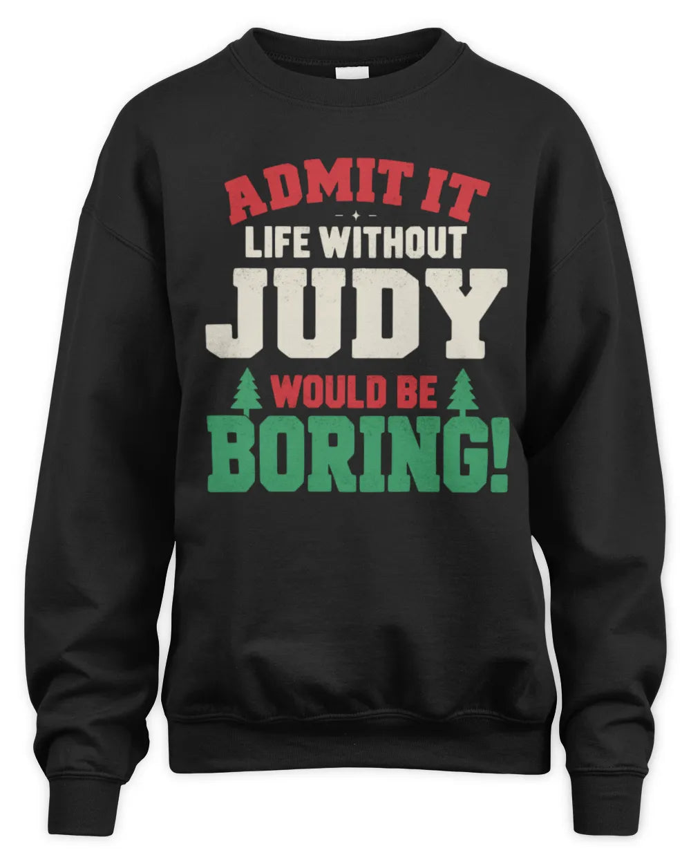 JUDY P5 TH08 Christmas T-Shirt – “Life Without NAME Would Be Boring” - Unisex Sweatshirt - Black