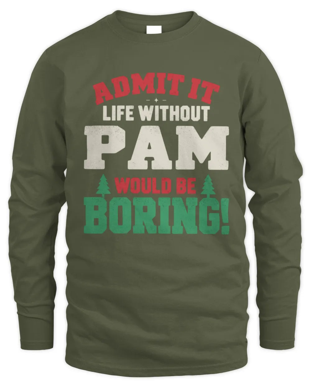 PAM P5 TH08 Christmas T-Shirt – “Life Without NAME Would Be Boring” - Men's Long Sleeved T-Shirt - Military Green