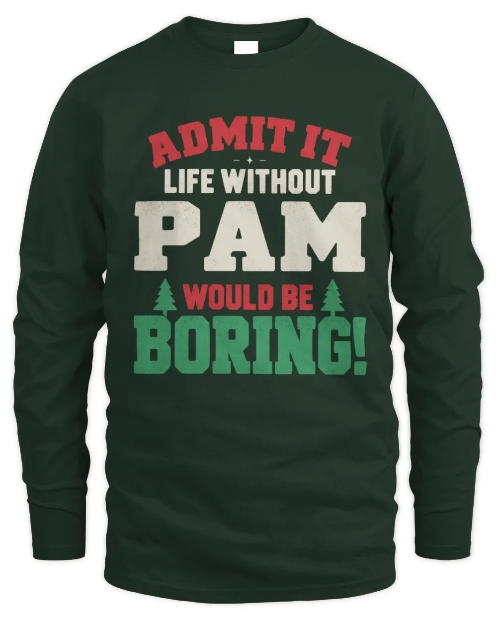 PAM P5 TH08 Christmas T-Shirt – “Life Without NAME Would Be Boring” - Men's Long Sleeved T-Shirt - Forest Green