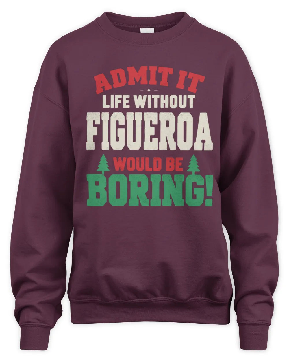 FIGUEROA P5 TH08 Christmas T-Shirt – “Life Without NAME Would Be Boring” - Unisex Sweatshirt - Maroon