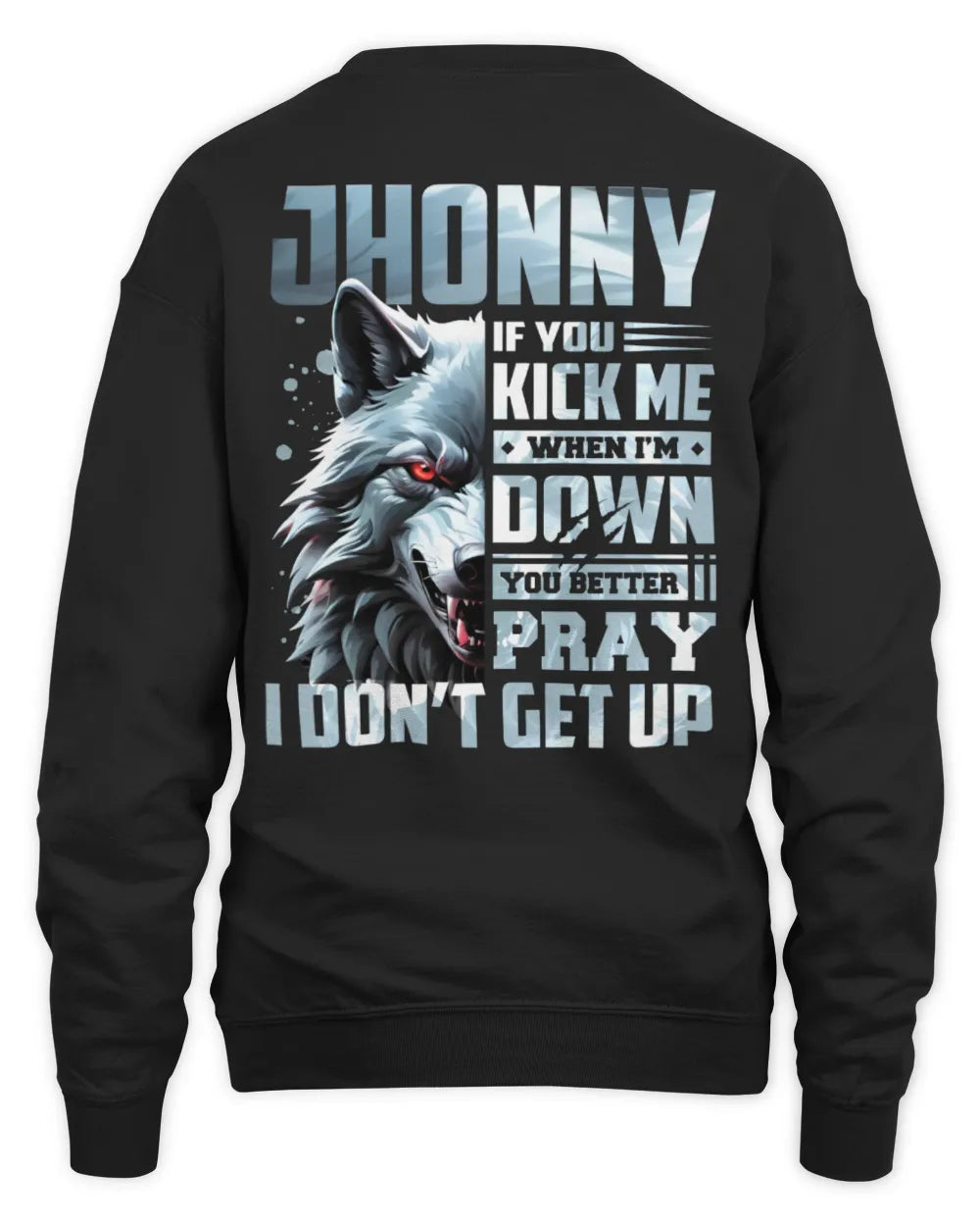JHONNY AP62-K4-666 - Personalized Fierce Wolf Quote Apparel “If You Kick Me When I’m Down, You Better Pray I Don’t Get Up” - Unisex Sweatshirt - Black