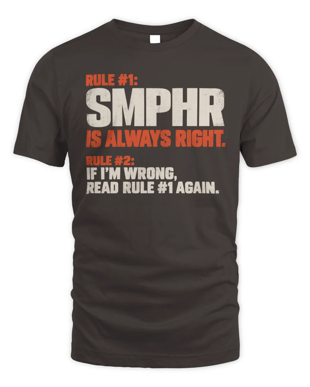 SMPHR NP1-H006 
Always Right Personalized Name T-Shirt – Funny Custom Name Shirt - Unisex Standard T-Shirt - Dark Chocolate