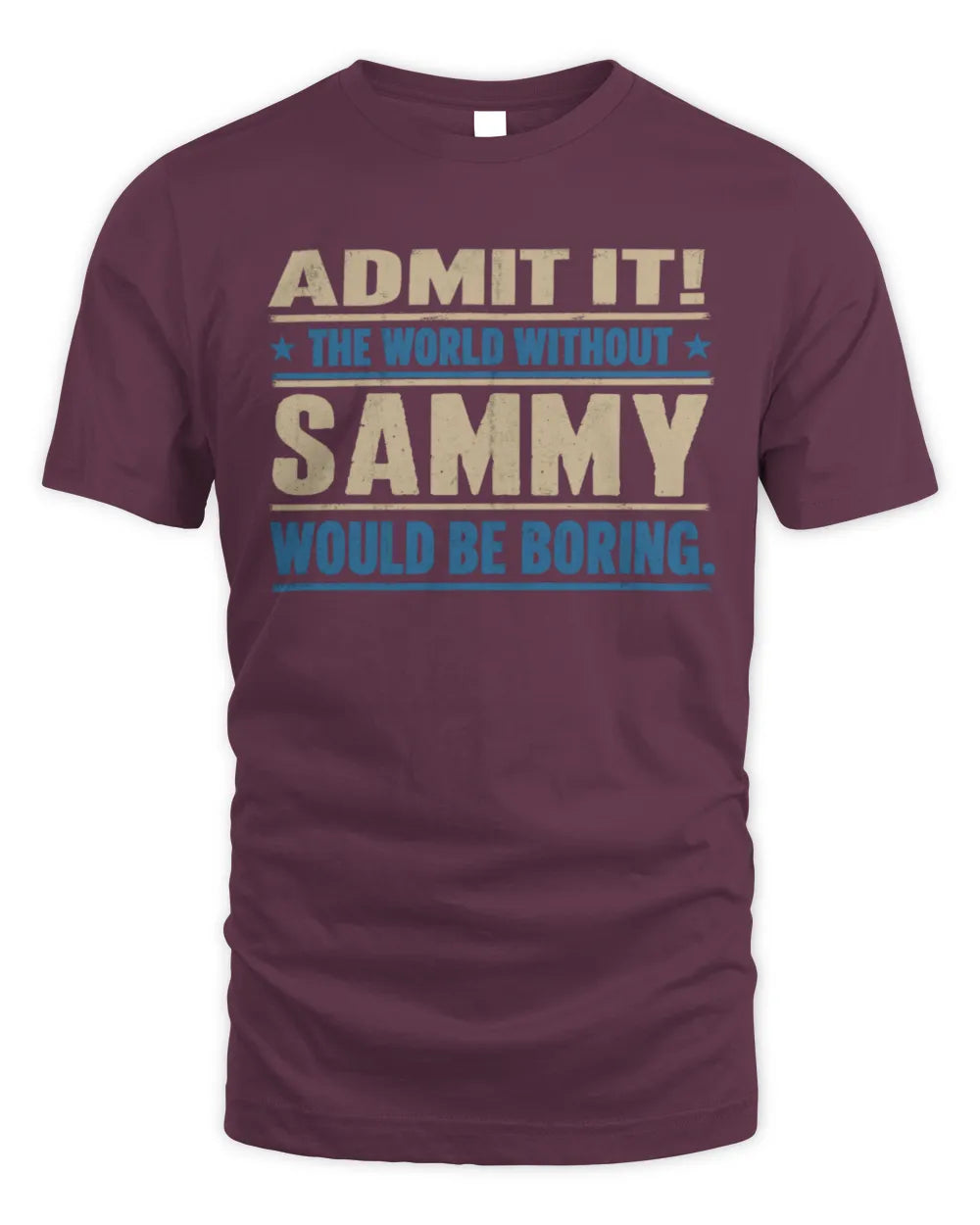 SAMMY TP68-K2-968 – Personalized Funny Quote Apparel “The World Without NAME Would Be Boring” - Unisex Standard T-Shirt - Maroon