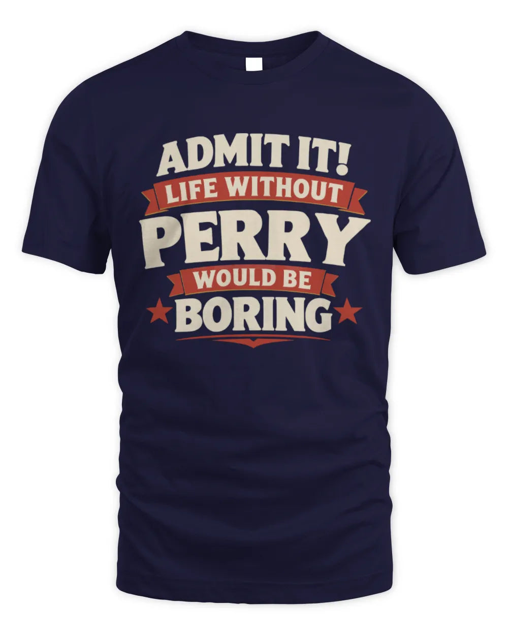 PERRY P4 KT003 Personalized Funny Quote Apparel “Life Without NAME Would Be Boring” - Unisex Standard T-Shirt - Navy
