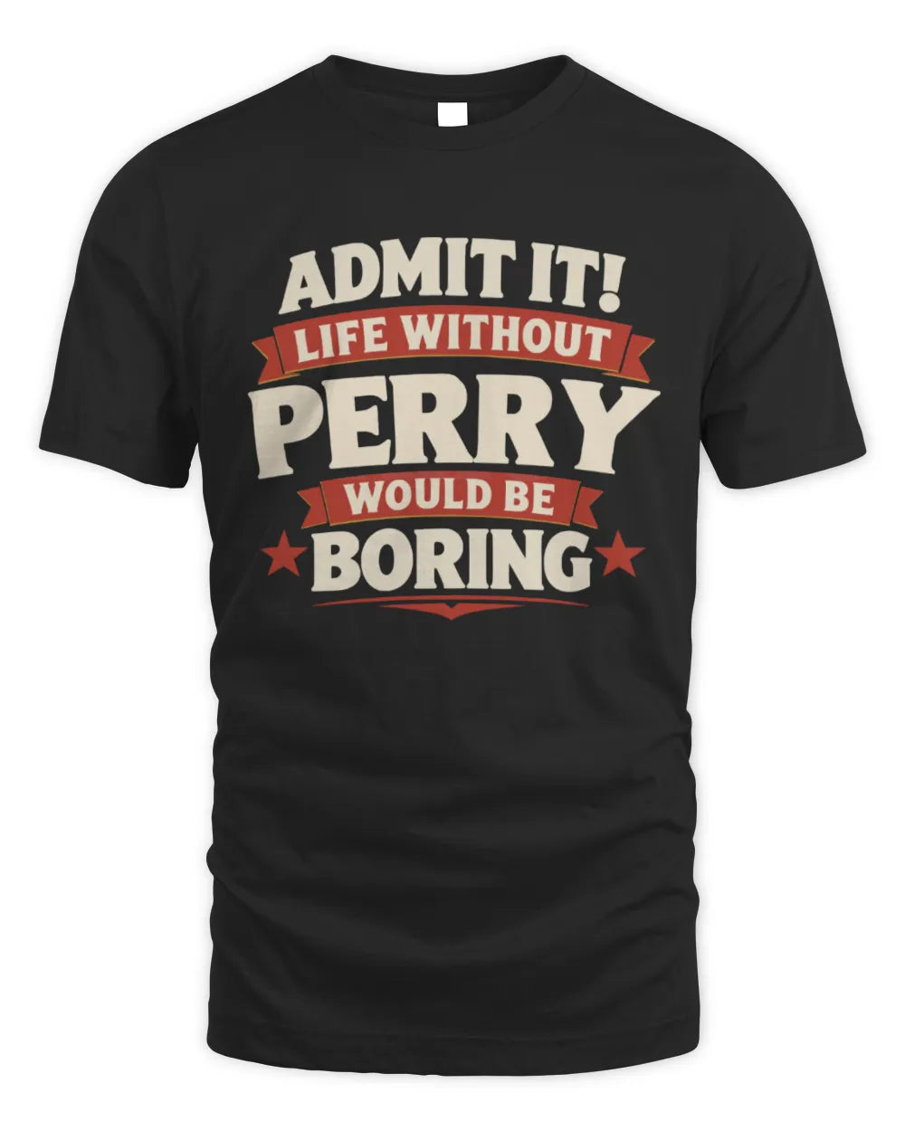 PERRY P4 KT003 Personalized Funny Quote Apparel “Life Without NAME Would Be Boring” - Unisex Standard T-Shirt - Black
