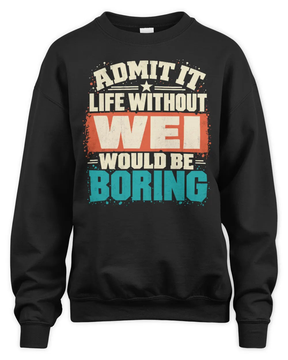 WEI P02-TH11-226 Personalized Admit It Life Without [Name] Would Be Boring T-Shirt - Custom Name Funny Gift - Unisex Sweatshirt - Black