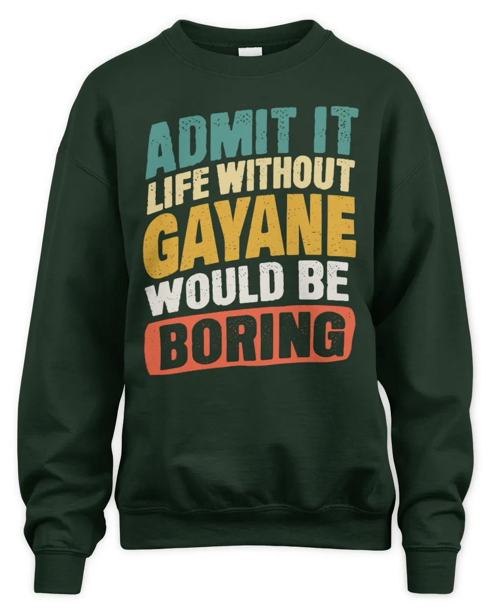 GAYANE TP88-K4-229
Personalized Funny Quote Apparel “Life Without NAME Would Be Boring” - Unisex Sweatshirt - Forest Green