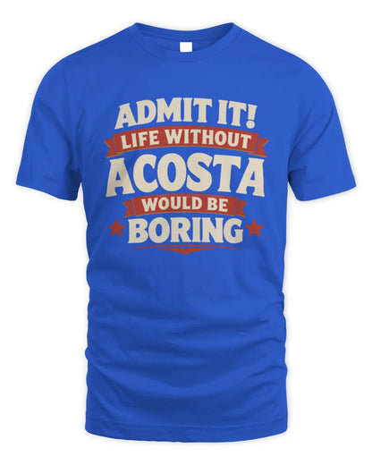 ACOSTA P4 KT003 Personalized Funny Quote Apparel “Life Without NAME Would Be Boring” - Unisex Standard T-Shirt - Royal