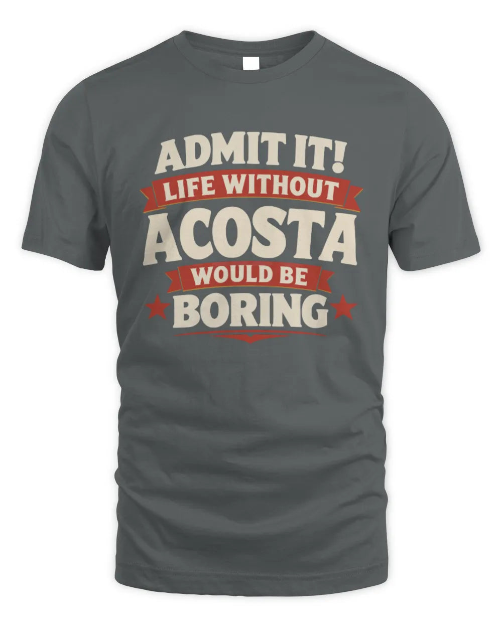 ACOSTA P4 KT003 Personalized Funny Quote Apparel “Life Without NAME Would Be Boring” - Unisex Standard T-Shirt - Charcoal