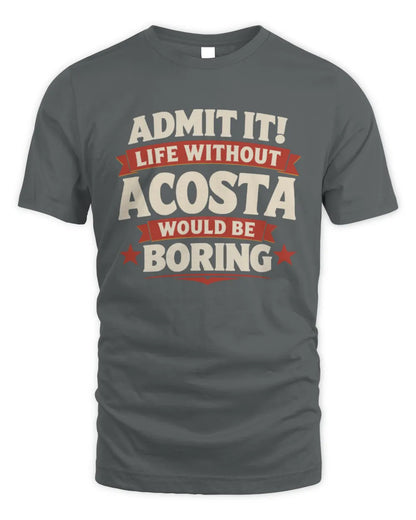 ACOSTA P4 KT003 Personalized Funny Quote Apparel “Life Without NAME Would Be Boring” - Unisex Standard T-Shirt - Charcoal