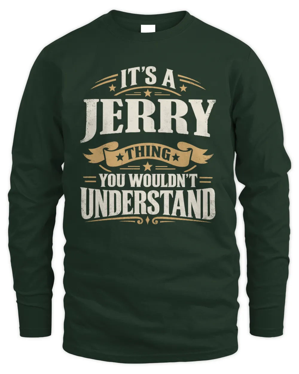 JERRY P08 TH51 - Personalized “It’s a/an [NAME] Thing – You Wouldn’t Understand” Shirt - Men's Long Sleeved T-Shirt - Forest Green