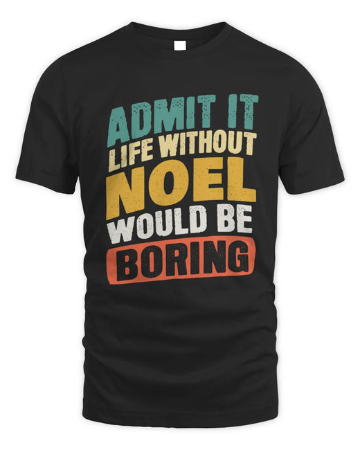 NOEL TP88-K4-229
Personalized Funny Quote Apparel “Life Without NAME Would Be Boring”